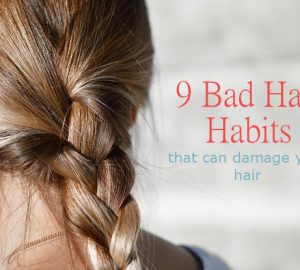 9 Bad Hair Habits That Can Damage Your Hair